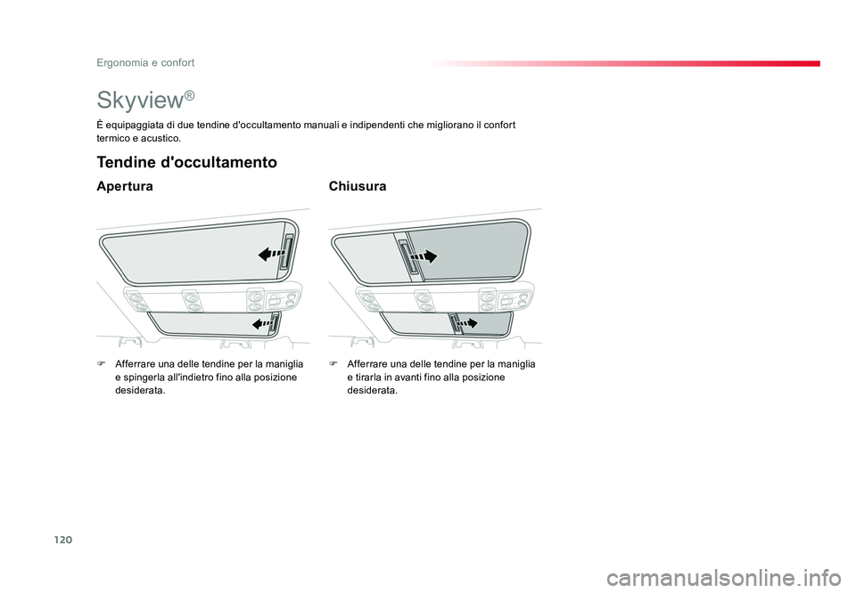 TOYOTA PROACE VERSO 2018 Manuale duso (in Italian) 120
Ergonomia e confort
Spacetourer-VP_it_Chap03_ergonomie-et-confort_ed01-2016
Skyview®
Apertura
Tendine d'occultamento
Chiusura
È equipaggiata di due tendine d'occultamento manuali e indip TOYOTA PROACE VERSO 2018 Manuale duso (in Italian) 120
Ergonomia e confort
Spacetourer-VP_it_Chap03_ergonomie-et-confort_ed01-2016
Skyview®
Apertura
Tendine d'occultamento
Chiusura
È equipaggiata di due tendine d'occultamento manuali e indip