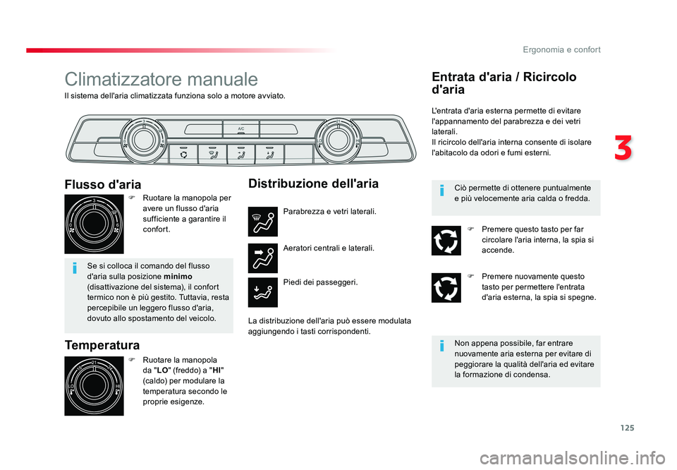 TOYOTA PROACE VERSO 2018  Manuale duso (in Italian) 125
3
Ergonomia e confort
Spacetourer-VP_it_Chap03_ergonomie-et-confort_ed01-2016
Il sistema dell'aria climatizzata funziona solo a motore avviato.
Climatizzatore manuale
Temperatura
F Ruotare la 