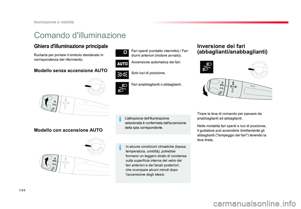 TOYOTA PROACE VERSO 2018  Manuale duso (in Italian) 144
Illuminazione e visibilità
Spacetourer-VP_it_Chap04_eclairage-et-visibilite_ed01-2016
Modello senza accensione AUTO
Modello con accensione AUTO
Ghiera d'illuminazione principaleFari spenti (c