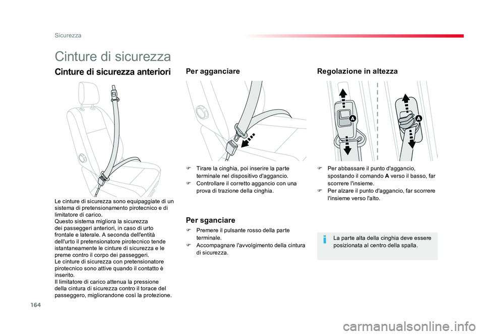 TOYOTA PROACE VERSO 2018  Manuale duso (in Italian) 164
Sicurezza
Spacetourer-VP_it_Chap05_securite_ed01-2016
Cinture di sicurezza
Cinture di sicurezza anterioriPer agganciare
Per sganciare
F  Premere il pulsante rosso della parte terminale.
F  Accompa