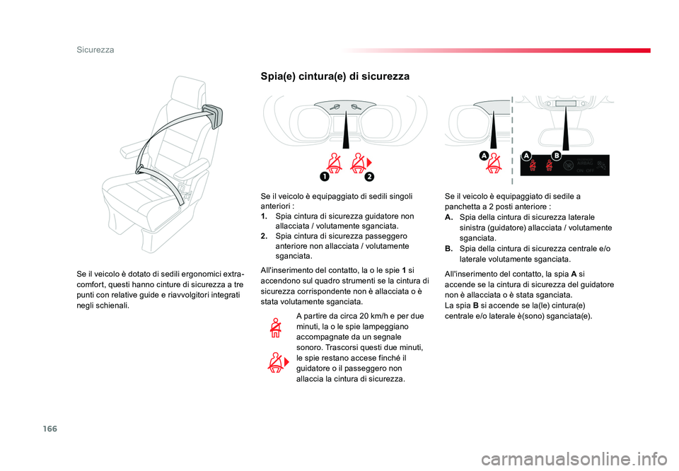TOYOTA PROACE VERSO 2018  Manuale duso (in Italian) 166
Sicurezza
Spacetourer-VP_it_Chap05_securite_ed01-2016
Spia(e) cintura(e) di sicurezza
Se il veicolo è equipaggiato di sedili singoli 
anteriori :
1.  Spia cintura di sicurezza guidatore non 
alla