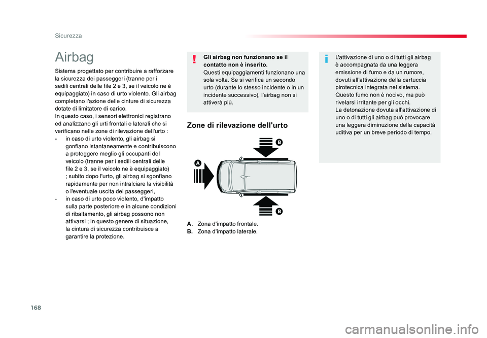 TOYOTA PROACE VERSO 2018  Manuale duso (in Italian) 168
Sicurezza
Spacetourer-VP_it_Chap05_securite_ed01-2016
Airbag
Sistema progettato per contribuire a rafforzare 
la sicurezza dei passeggeri (tranne per i 
sedili centrali delle file 2 e 3, se il vei