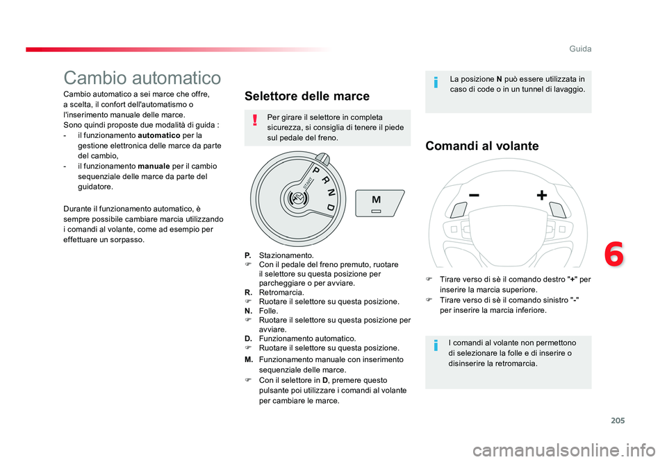 TOYOTA PROACE VERSO 2018  Manuale duso (in Italian) 205
6
Guida
Spacetourer-VP_it_Chap06_conduite_ed01-2016
Cambio automatico
Cambio automatico a sei marce che offre, 
a scelta, il confort dell'automatismo o 
l'inserimento manuale delle marce.
