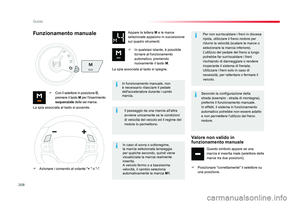 TOYOTA PROACE VERSO 2018  Manuale duso (in Italian) 208
Guida
Spacetourer-VP_it_Chap06_conduite_ed01-2016
In funzionamento manuale, non 
è necessario rilasciare il pedale 
dell'acceleratore durante i cambi 
marcia.
F
  Con il selettore in posizion