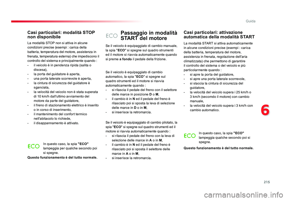 TOYOTA PROACE VERSO 2018 Manuale duso (in Italian) 215
6
Guida
Spacetourer-VP_it_Chap06_conduite_ed01-2016
Passaggio in modalità
START del motore
La modalità START si attiva automaticamente
in alcune condizioni precise (esempi : carica
della batt TOYOTA PROACE VERSO 2018 Manuale duso (in Italian) 215
6
Guida
Spacetourer-VP_it_Chap06_conduite_ed01-2016
Passaggio in modalità
START del motore
La modalità START si attiva automaticamente
in alcune condizioni precise (esempi : carica
della batt