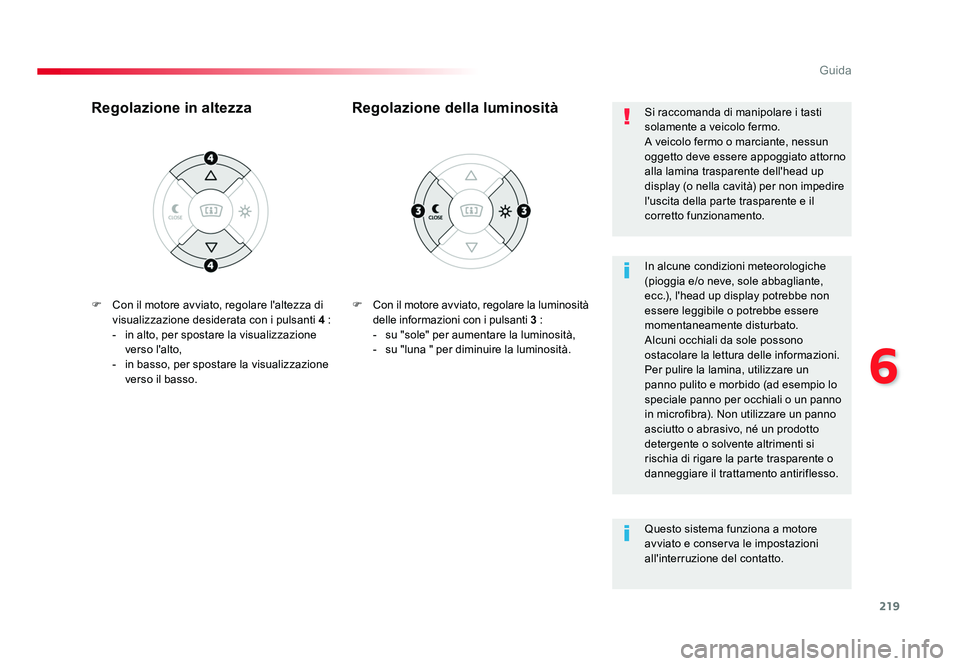 TOYOTA PROACE VERSO 2018 Manuale duso (in Italian) 219
6
Guida
Spacetourer-VP_it_Chap06_conduite_ed01-2016
F Con il motore avviato, regolare la luminosità
delle informazioni con i pulsanti 3 :
- su "sole" per aumentare la luminosità,
- TOYOTA PROACE VERSO 2018 Manuale duso (in Italian) 219
6
Guida
Spacetourer-VP_it_Chap06_conduite_ed01-2016
F Con il motore avviato, regolare la luminosità
delle informazioni con i pulsanti 3 :
- su "sole" per aumentare la luminosità,
-