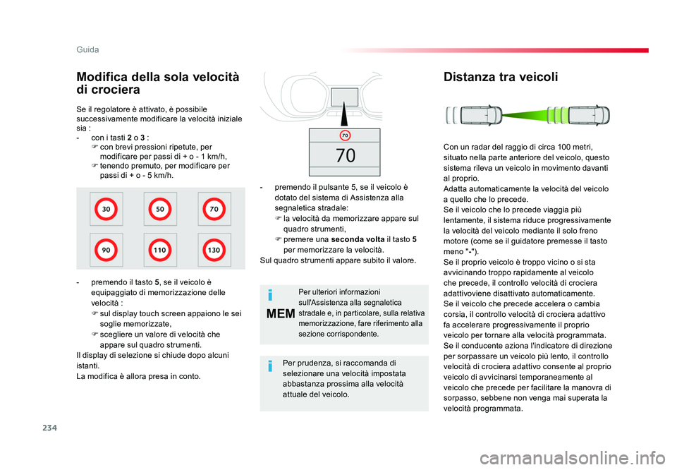 TOYOTA PROACE VERSO 2018 Manuale duso (in Italian) 234
MEM
Guida
Spacetourer-VP_it_Chap06_conduite_ed01-2016
Se il regolatore è attivato, è possibile
successivamente modificare la velocità iniziale
sia :
- con i tasti 2 o 3 :F con brevi pression TOYOTA PROACE VERSO 2018 Manuale duso (in Italian) 234
MEM
Guida
Spacetourer-VP_it_Chap06_conduite_ed01-2016
Se il regolatore è attivato, è possibile
successivamente modificare la velocità iniziale
sia :
- con i tasti 2 o 3 :F con brevi pression
