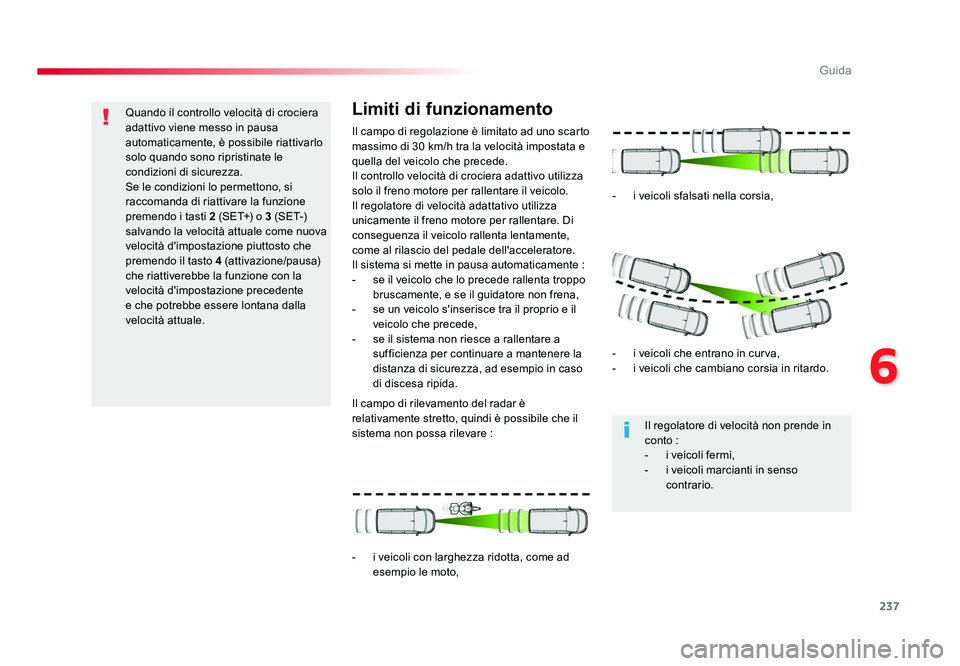 TOYOTA PROACE VERSO 2018 Manuale duso (in Italian) 237
6
Guida
Spacetourer-VP_it_Chap06_conduite_ed01-2016
Quando il controllo velocità di crociera
adattivo viene messo in pausa
automaticamente, è possibile riattivarlo
solo quando sono ripristina TOYOTA PROACE VERSO 2018 Manuale duso (in Italian) 237
6
Guida
Spacetourer-VP_it_Chap06_conduite_ed01-2016
Quando il controllo velocità di crociera
adattivo viene messo in pausa
automaticamente, è possibile riattivarlo
solo quando sono ripristina