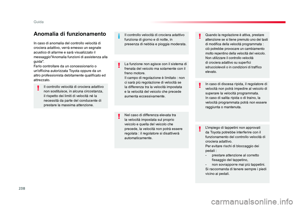 TOYOTA PROACE VERSO 2018 Manuale duso (in Italian) 238
Guida
Spacetourer-VP_it_Chap06_conduite_ed01-2016
In caso di anomalia del controllo velocità di
crociera adattivo, verrà emesso un segnale
acustico di allarme e sarà visualizzato il
messaggi TOYOTA PROACE VERSO 2018 Manuale duso (in Italian) 238
Guida
Spacetourer-VP_it_Chap06_conduite_ed01-2016
In caso di anomalia del controllo velocità di
crociera adattivo, verrà emesso un segnale
acustico di allarme e sarà visualizzato il
messaggi