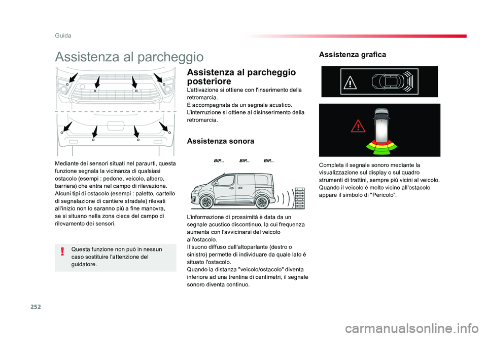 TOYOTA PROACE VERSO 2018 Manuale duso (in Italian) 252
Guida
Spacetourer-VP_it_Chap06_conduite_ed01-2016
Mediante dei sensori situati nel paraurti, questa
funzione segnala la vicinanza di qualsiasi
ostacolo (esempi : pedone, veicolo, albero,
barrie TOYOTA PROACE VERSO 2018 Manuale duso (in Italian) 252
Guida
Spacetourer-VP_it_Chap06_conduite_ed01-2016
Mediante dei sensori situati nel paraurti, questa
funzione segnala la vicinanza di qualsiasi
ostacolo (esempi : pedone, veicolo, albero,
barrie