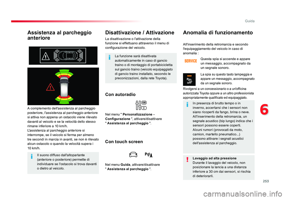 TOYOTA PROACE VERSO 2018 Manuale duso (in Italian) 253
6
Guida
Spacetourer-VP_it_Chap06_conduite_ed01-2016
Assistenza al parcheggio
anteriore
A complemento dell'assistenza al parcheggio
posteriore, l'assistenza al parcheggio anteriore
si at TOYOTA PROACE VERSO 2018 Manuale duso (in Italian) 253
6
Guida
Spacetourer-VP_it_Chap06_conduite_ed01-2016
Assistenza al parcheggio
anteriore
A complemento dell'assistenza al parcheggio
posteriore, l'assistenza al parcheggio anteriore
si at