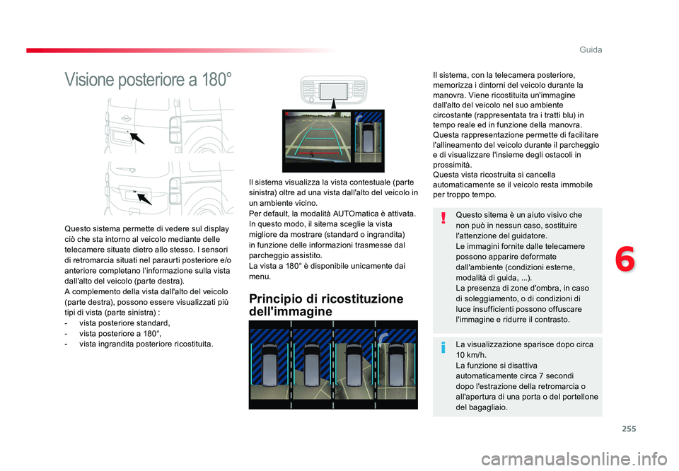 TOYOTA PROACE VERSO 2018 Manuale duso (in Italian) 255
6
Guida
Spacetourer-VP_it_Chap06_conduite_ed01-2016
Visione posteriore a 180°
Questo sistema permette di vedere sul display
ciò che sta intorno al veicolo mediante delle
telecamere situate die TOYOTA PROACE VERSO 2018 Manuale duso (in Italian) 255
6
Guida
Spacetourer-VP_it_Chap06_conduite_ed01-2016
Visione posteriore a 180°
Questo sistema permette di vedere sul display
ciò che sta intorno al veicolo mediante delle
telecamere situate die