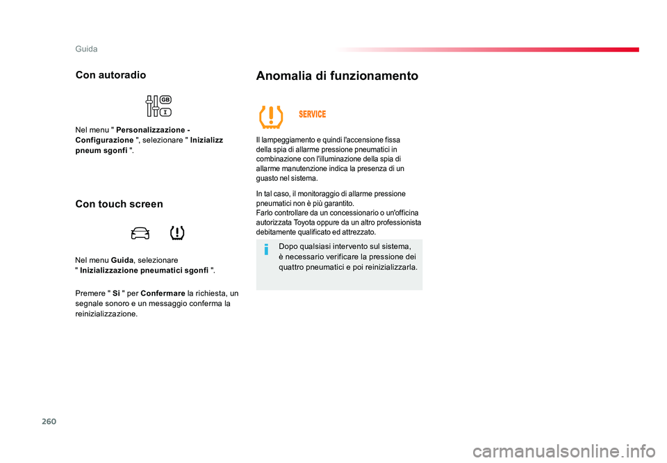TOYOTA PROACE VERSO 2018 Manuale duso (in Italian) 260
Guida
Spacetourer-VP_it_Chap06_conduite_ed01-2016
Nel menu Guida, selezionare
" Inizializzazione pneumatici sgonfi ".
Con autoradio
Nel menu " Personalizzazione -
Configurazione & TOYOTA PROACE VERSO 2018 Manuale duso (in Italian) 260
Guida
Spacetourer-VP_it_Chap06_conduite_ed01-2016
Nel menu Guida, selezionare
" Inizializzazione pneumatici sgonfi ".
Con autoradio
Nel menu " Personalizzazione -
Configurazione &