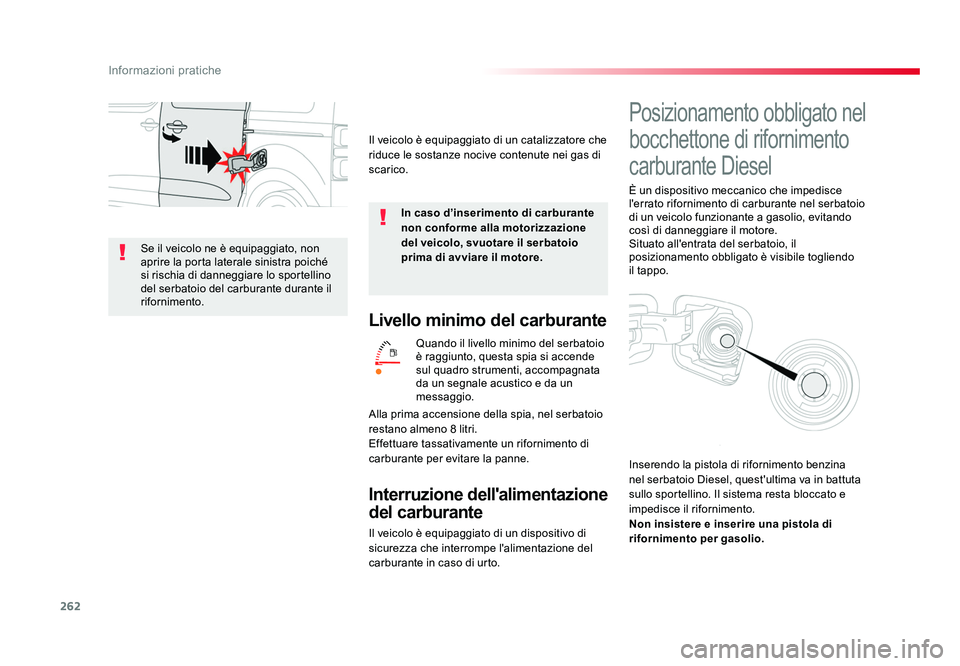 TOYOTA PROACE VERSO 2018 Manuale duso (in Italian) 262
Informazioni pratiche
Spacetourer-VP_it_Chap07_info-pratiques_ed01-2016
Livello minimo del carburante
Quando il livello minimo del serbatoio
è raggiunto, questa spia si accende
sul quadro strum TOYOTA PROACE VERSO 2018 Manuale duso (in Italian) 262
Informazioni pratiche
Spacetourer-VP_it_Chap07_info-pratiques_ed01-2016
Livello minimo del carburante
Quando il livello minimo del serbatoio
è raggiunto, questa spia si accende
sul quadro strum