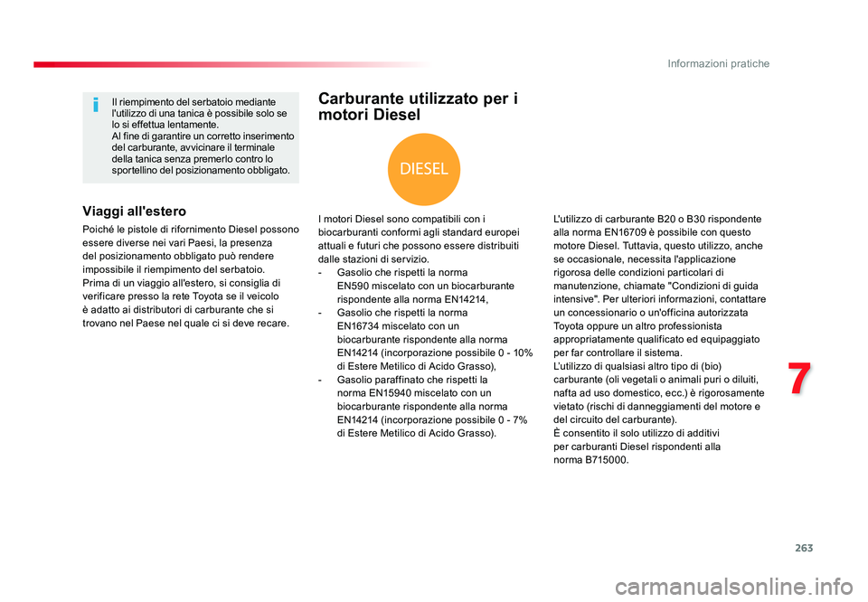 TOYOTA PROACE VERSO 2018 Manuale duso (in Italian) 263
7
Informazioni pratiche
Spacetourer-VP_it_Chap07_info-pratiques_ed01-2016
Carburante utilizzato per i
motori Diesel
I motori Diesel sono compatibili con i
biocarburanti conformi agli standard eu TOYOTA PROACE VERSO 2018 Manuale duso (in Italian) 263
7
Informazioni pratiche
Spacetourer-VP_it_Chap07_info-pratiques_ed01-2016
Carburante utilizzato per i
motori Diesel
I motori Diesel sono compatibili con i
biocarburanti conformi agli standard eu