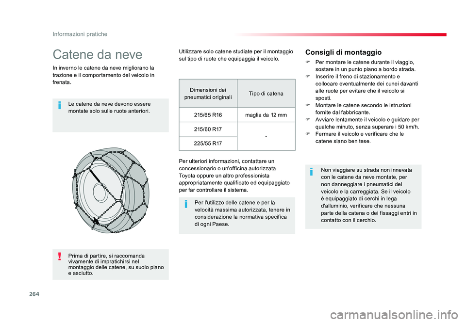 TOYOTA PROACE VERSO 2018 Manuale duso (in Italian) 264
Informazioni pratiche
Spacetourer-VP_it_Chap07_info-pratiques_ed01-2016
Catene da neve
In inverno le catene da neve migliorano la
trazione e il comportamento del veicolo in
frenata.Le catene da TOYOTA PROACE VERSO 2018 Manuale duso (in Italian) 264
Informazioni pratiche
Spacetourer-VP_it_Chap07_info-pratiques_ed01-2016
Catene da neve
In inverno le catene da neve migliorano la
trazione e il comportamento del veicolo in
frenata.Le catene da