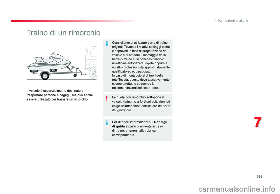 TOYOTA PROACE VERSO 2018 Manuale duso (in Italian) 265
7
Informazioni pratiche
Spacetourer-VP_it_Chap07_info-pratiques_ed01-2016
Traino di un rimorchio
Consigliamo di utilizzare barre di traino
originali Toyota e i relativi cablaggi testati
e approv TOYOTA PROACE VERSO 2018 Manuale duso (in Italian) 265
7
Informazioni pratiche
Spacetourer-VP_it_Chap07_info-pratiques_ed01-2016
Traino di un rimorchio
Consigliamo di utilizzare barre di traino
originali Toyota e i relativi cablaggi testati
e approv