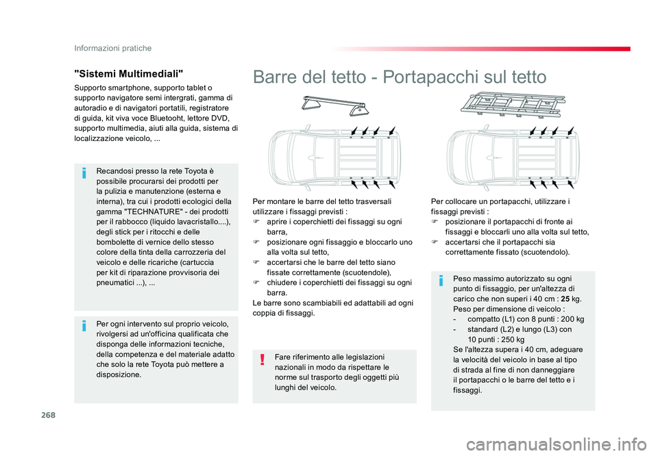 TOYOTA PROACE VERSO 2018 Manuale duso (in Italian) 268
Informazioni pratiche
Spacetourer-VP_it_Chap07_info-pratiques_ed01-2016
Recandosi presso la rete Toyota è
possibile procurarsi dei prodotti per
la pulizia e manutenzione (esterna e
interna), t TOYOTA PROACE VERSO 2018 Manuale duso (in Italian) 268
Informazioni pratiche
Spacetourer-VP_it_Chap07_info-pratiques_ed01-2016
Recandosi presso la rete Toyota è
possibile procurarsi dei prodotti per
la pulizia e manutenzione (esterna e
interna), t