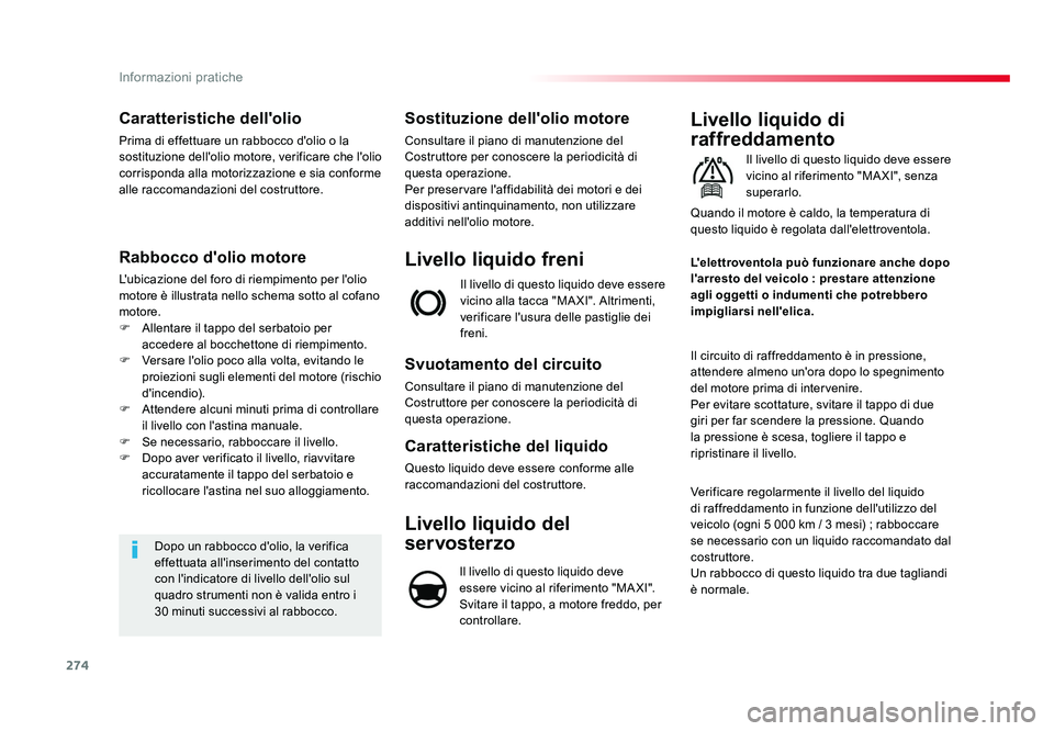 TOYOTA PROACE VERSO 2018 Manuale duso (in Italian) 274
Informazioni pratiche
Spacetourer-VP_it_Chap07_info-pratiques_ed01-2016
Caratteristiche dell'olio
Prima di effettuare un rabbocco d'olio o la
sostituzione dell'olio motore, verificare TOYOTA PROACE VERSO 2018 Manuale duso (in Italian) 274
Informazioni pratiche
Spacetourer-VP_it_Chap07_info-pratiques_ed01-2016
Caratteristiche dell'olio
Prima di effettuare un rabbocco d'olio o la
sostituzione dell'olio motore, verificare
