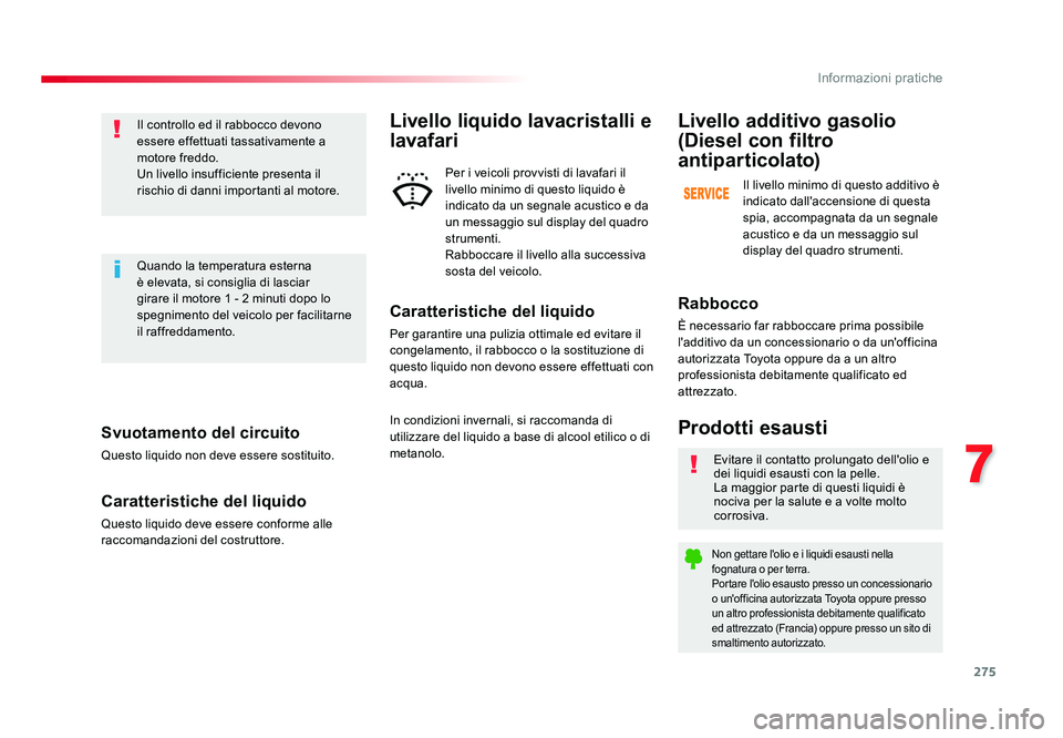 TOYOTA PROACE VERSO 2018 Manuale duso (in Italian) 275
7
Informazioni pratiche
Spacetourer-VP_it_Chap07_info-pratiques_ed01-2016
Svuotamento del circuito
Questo liquido non deve essere sostituito.
Caratteristiche del liquido
Questo liquido deve essere TOYOTA PROACE VERSO 2018 Manuale duso (in Italian) 275
7
Informazioni pratiche
Spacetourer-VP_it_Chap07_info-pratiques_ed01-2016
Svuotamento del circuito
Questo liquido non deve essere sostituito.
Caratteristiche del liquido
Questo liquido deve essere