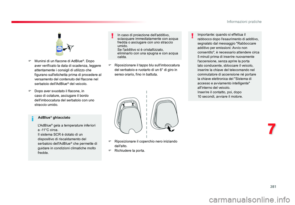 TOYOTA PROACE VERSO 2018 Manuale duso (in Italian) 281
7
Informazioni pratiche
Spacetourer-VP_it_Chap07_info-pratiques_ed01-2016
F Dopo aver svuotato il flacone, in caso di colature, asciugare il bordo
dell'imboccatura del serbatoio con uno
str TOYOTA PROACE VERSO 2018 Manuale duso (in Italian) 281
7
Informazioni pratiche
Spacetourer-VP_it_Chap07_info-pratiques_ed01-2016
F Dopo aver svuotato il flacone, in caso di colature, asciugare il bordo
dell'imboccatura del serbatoio con uno
str