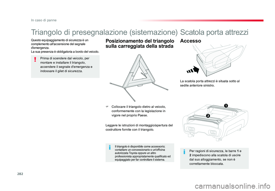 TOYOTA PROACE VERSO 2018 Manuale duso (in Italian) 282
In caso di panne
Spacetourer-VP_it_Chap08_En-cas-de-panne_ed01-2016
Triangolo di presegnalazione (sistemazione)
Prima di scendere dal veicolo, per
montare e installare il triangolo,
accendere il TOYOTA PROACE VERSO 2018 Manuale duso (in Italian) 282
In caso di panne
Spacetourer-VP_it_Chap08_En-cas-de-panne_ed01-2016
Triangolo di presegnalazione (sistemazione)
Prima di scendere dal veicolo, per
montare e installare il triangolo,
accendere il