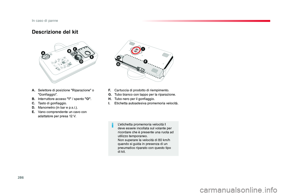 TOYOTA PROACE VERSO 2018 Manuale duso (in Italian) 286
In caso di panne
Spacetourer-VP_it_Chap08_En-cas-de-panne_ed01-2016
A. Selettore di posizione "Riparazione" o
"Gonfiaggio".
B. Interruttore acceso "I" / spento "O TOYOTA PROACE VERSO 2018 Manuale duso (in Italian) 286
In caso di panne
Spacetourer-VP_it_Chap08_En-cas-de-panne_ed01-2016
A. Selettore di posizione "Riparazione" o
"Gonfiaggio".
B. Interruttore acceso "I" / spento "O