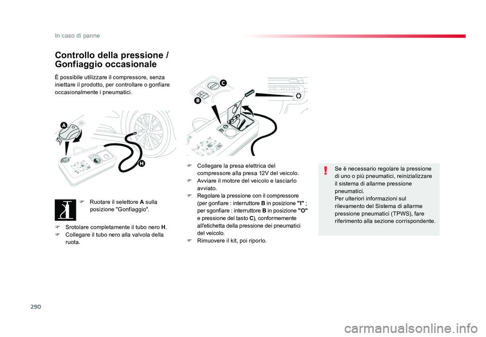 TOYOTA PROACE VERSO 2018 Manuale duso (in Italian) 290
In caso di panne
Spacetourer-VP_it_Chap08_En-cas-de-panne_ed01-2016
Controllo della pressione /
Gonfiaggio occasionale
È possibile utilizzare il compressore, senza
iniettare il prodotto, per co TOYOTA PROACE VERSO 2018 Manuale duso (in Italian) 290
In caso di panne
Spacetourer-VP_it_Chap08_En-cas-de-panne_ed01-2016
Controllo della pressione /
Gonfiaggio occasionale
È possibile utilizzare il compressore, senza
iniettare il prodotto, per co
