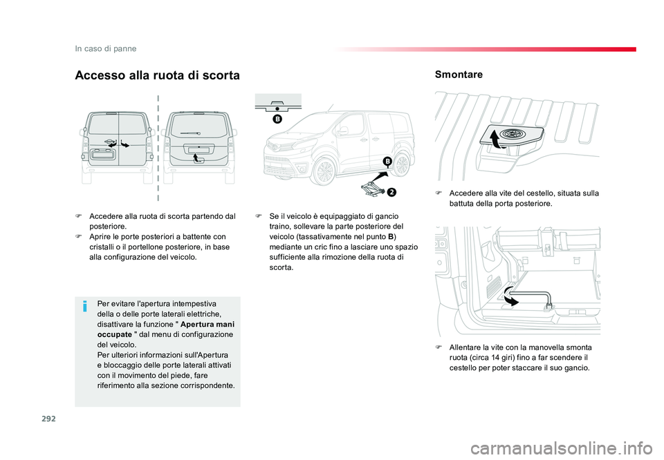TOYOTA PROACE VERSO 2018 Manuale duso (in Italian) 292
In caso di panne
Spacetourer-VP_it_Chap08_En-cas-de-panne_ed01-2016
F Accedere alla ruota di scorta partendo dal posteriore.
F Aprire le porte posteriori a battente con cristalli o il portellon TOYOTA PROACE VERSO 2018 Manuale duso (in Italian) 292
In caso di panne
Spacetourer-VP_it_Chap08_En-cas-de-panne_ed01-2016
F Accedere alla ruota di scorta partendo dal posteriore.
F Aprire le porte posteriori a battente con cristalli o il portellon