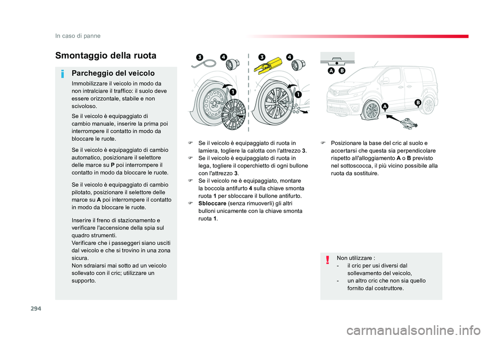 TOYOTA PROACE VERSO 2018 Manuale duso (in Italian) 294
In caso di panne
Spacetourer-VP_it_Chap08_En-cas-de-panne_ed01-2016
F Se il veicolo è equipaggiato di ruota in lamiera, togliere la calotta con l'attrezzo 3.
F Se il veicolo è equipaggiat TOYOTA PROACE VERSO 2018 Manuale duso (in Italian) 294
In caso di panne
Spacetourer-VP_it_Chap08_En-cas-de-panne_ed01-2016
F Se il veicolo è equipaggiato di ruota in lamiera, togliere la calotta con l'attrezzo 3.
F Se il veicolo è equipaggiat