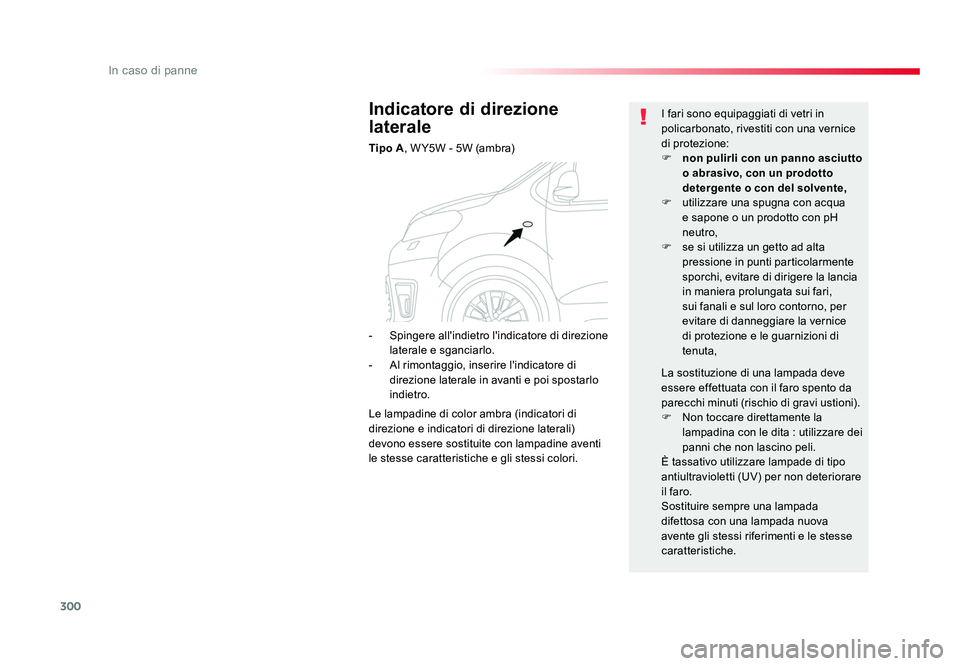 TOYOTA PROACE VERSO 2018 Manuale duso (in Italian) 300
In caso di panne
Spacetourer-VP_it_Chap08_En-cas-de-panne_ed01-2016
Indicatore di direzione
laterale
Tipo A, W Y5W - 5W (ambra) I fari sono equipaggiati di vetri in
policarbonato, rivestiti con TOYOTA PROACE VERSO 2018 Manuale duso (in Italian) 300
In caso di panne
Spacetourer-VP_it_Chap08_En-cas-de-panne_ed01-2016
Indicatore di direzione
laterale
Tipo A, W Y5W - 5W (ambra) I fari sono equipaggiati di vetri in
policarbonato, rivestiti con