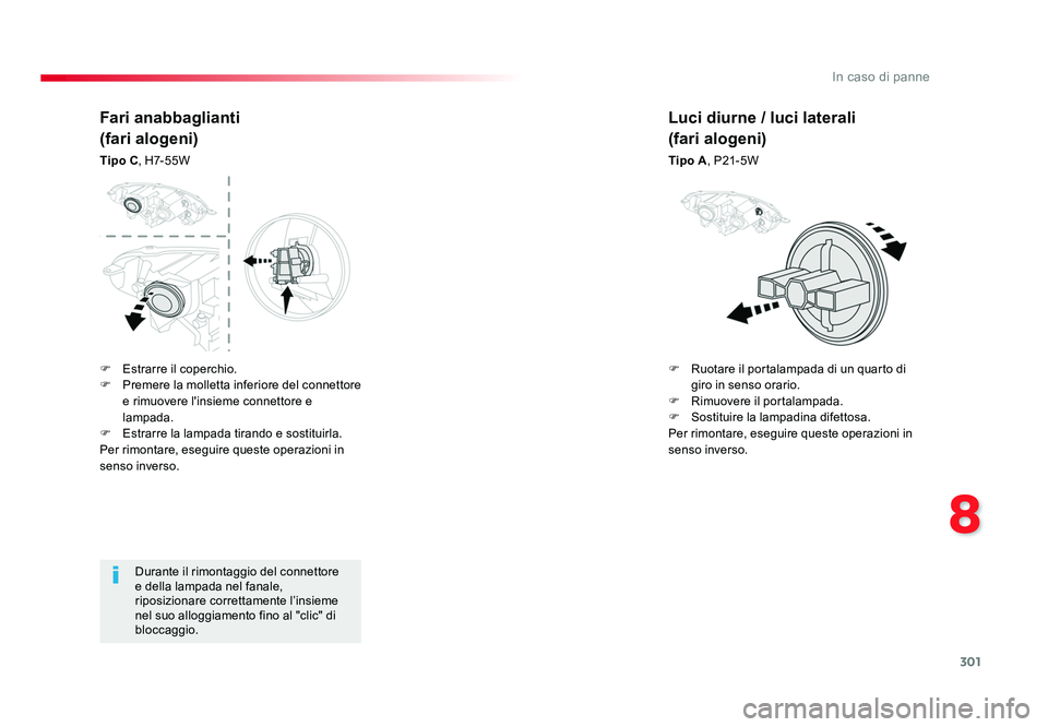 TOYOTA PROACE VERSO 2018 Manuale duso (in Italian) 301
8
In caso di panne
Spacetourer-VP_it_Chap08_En-cas-de-panne_ed01-2016
Durante il rimontaggio del connettore
e della lampada nel fanale,
riposizionare correttamente l’insieme
nel suo alloggiam TOYOTA PROACE VERSO 2018 Manuale duso (in Italian) 301
8
In caso di panne
Spacetourer-VP_it_Chap08_En-cas-de-panne_ed01-2016
Durante il rimontaggio del connettore
e della lampada nel fanale,
riposizionare correttamente l’insieme
nel suo alloggiam