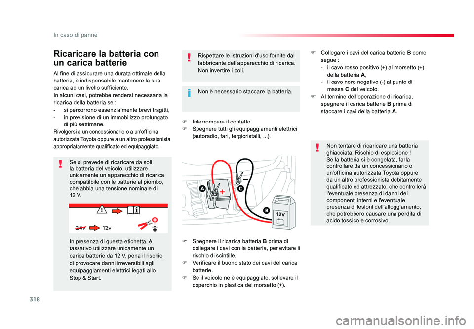 TOYOTA PROACE VERSO 2018 Manuale duso (in Italian) 318
In caso di panne
Spacetourer-VP_it_Chap08_En-cas-de-panne_ed01-2016
Al fine di assicurare una durata ottimale della
batteria, è indispensabile mantenere la sua
carica ad un livello sufficiente. TOYOTA PROACE VERSO 2018 Manuale duso (in Italian) 318
In caso di panne
Spacetourer-VP_it_Chap08_En-cas-de-panne_ed01-2016
Al fine di assicurare una durata ottimale della
batteria, è indispensabile mantenere la sua
carica ad un livello sufficiente.