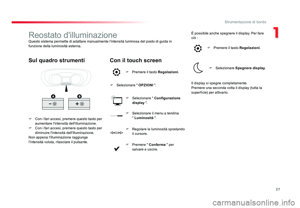 TOYOTA PROACE VERSO 2018 Manuale duso (in Italian) 37
1
Strumentazione di bordo
Spacetourer-VP_it_Chap01_instruments-de-bord_ed01-2016
Reostato d'illuminazioneQuesto sistema permette di adattare manualmente l'intensità luminosa del posto di g TOYOTA PROACE VERSO 2018 Manuale duso (in Italian) 37
1
Strumentazione di bordo
Spacetourer-VP_it_Chap01_instruments-de-bord_ed01-2016
Reostato d'illuminazioneQuesto sistema permette di adattare manualmente l'intensità luminosa del posto di g