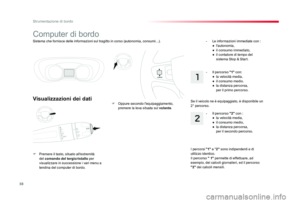 TOYOTA PROACE VERSO 2018 Manuale duso (in Italian) 38
Strumentazione di bordo
Spacetourer-VP_it_Chap01_instruments-de-bord_ed01-2016
Sistema che fornisce delle informazioni sul tragitto in corso (autonomia, consumi…).
Computer di bordo
Visualizzazio TOYOTA PROACE VERSO 2018 Manuale duso (in Italian) 38
Strumentazione di bordo
Spacetourer-VP_it_Chap01_instruments-de-bord_ed01-2016
Sistema che fornisce delle informazioni sul tragitto in corso (autonomia, consumi…).
Computer di bordo
Visualizzazio