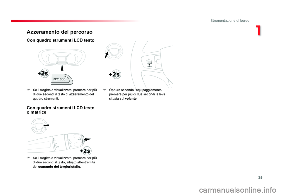 TOYOTA PROACE VERSO 2018 Manuale duso (in Italian) 39
1
Strumentazione di bordo
Spacetourer-VP_it_Chap01_instruments-de-bord_ed01-2016
Azzeramento del percorso
Con quadro strumenti LCD testo
F Se il tragitto è visualizzato, premere per più di due s TOYOTA PROACE VERSO 2018 Manuale duso (in Italian) 39
1
Strumentazione di bordo
Spacetourer-VP_it_Chap01_instruments-de-bord_ed01-2016
Azzeramento del percorso
Con quadro strumenti LCD testo
F Se il tragitto è visualizzato, premere per più di due s