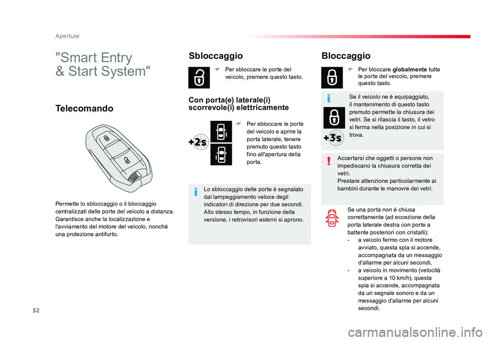 TOYOTA PROACE VERSO 2018  Manuale duso (in Italian) 52
Aperture
Spacetourer-VP_it_Chap02_ouvertures_ed01-2016
"Smart Entry  
& Start System"
Permette lo sbloccaggio o il bloccaggio 
centralizzati delle porte del veicolo a distanza.
Garantisce a