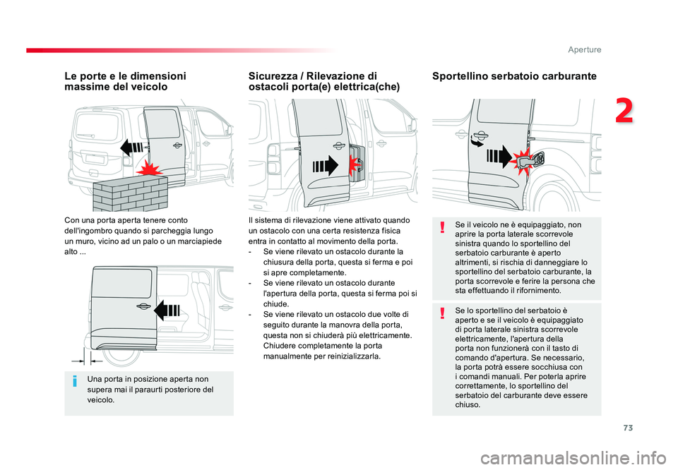TOYOTA PROACE VERSO 2018 Manuale duso (in Italian) 73
2
Aperture
Spacetourer-VP_it_Chap02_ouvertures_ed01-2016
Una porta in posizione aperta non
supera mai il paraurti posteriore del
veicolo.
Le porte e le dimensioni
massime del veicolo
Con una por TOYOTA PROACE VERSO 2018 Manuale duso (in Italian) 73
2
Aperture
Spacetourer-VP_it_Chap02_ouvertures_ed01-2016
Una porta in posizione aperta non
supera mai il paraurti posteriore del
veicolo.
Le porte e le dimensioni
massime del veicolo
Con una por