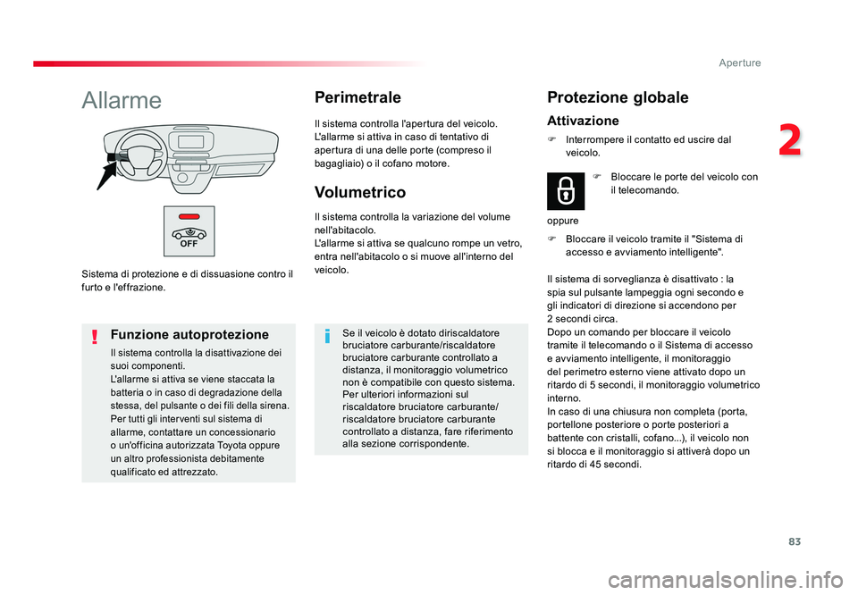 TOYOTA PROACE VERSO 2018 Manuale duso (in Italian) 83
2
Aperture
Spacetourer-VP_it_Chap02_ouvertures_ed01-2016
Sistema di protezione e di dissuasione contro il
furto e l'effrazione.
AllarmePerimetrale
Il sistema controlla l'apertura del veico TOYOTA PROACE VERSO 2018 Manuale duso (in Italian) 83
2
Aperture
Spacetourer-VP_it_Chap02_ouvertures_ed01-2016
Sistema di protezione e di dissuasione contro il
furto e l'effrazione.
AllarmePerimetrale
Il sistema controlla l'apertura del veico