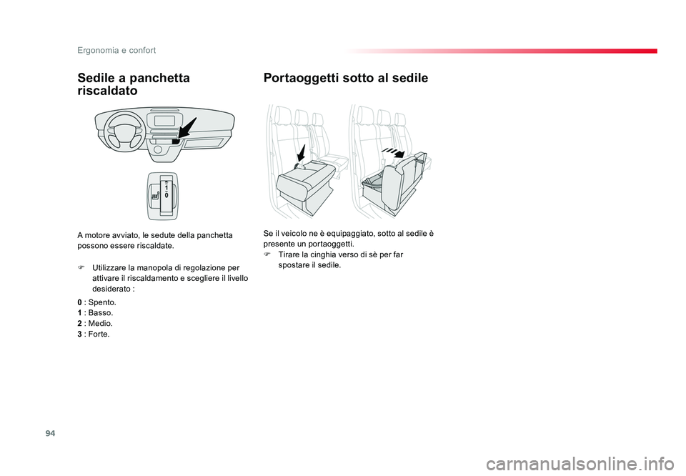 TOYOTA PROACE VERSO 2018  Manuale duso (in Italian) 94
Ergonomia e confort
Spacetourer-VP_it_Chap03_ergonomie-et-confort_ed01-2016
Sedile a panchetta 
riscaldato
0 : Spento.
1 : Basso.
2 : Medio.
3 : For te. F  Utilizzare la manopola di regolazione per