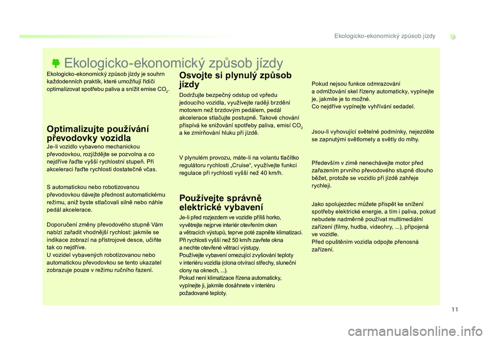 TOYOTA PROACE VERSO 2018 Návod na použití (in Czech) 11
.Ekologicko-ekonomický způsob jízdy
Spacetourer-VP_cs_Chap00c_eco-conduite_ed01-2016
Ekologicko-ekonomický způsob jízdy je souhrn
každodenních praktik, které umožňují řidiči
optimal TOYOTA PROACE VERSO 2018 Návod na použití (in Czech) 11
.Ekologicko-ekonomický způsob jízdy
Spacetourer-VP_cs_Chap00c_eco-conduite_ed01-2016
Ekologicko-ekonomický způsob jízdy je souhrn
každodenních praktik, které umožňují řidiči
optimal