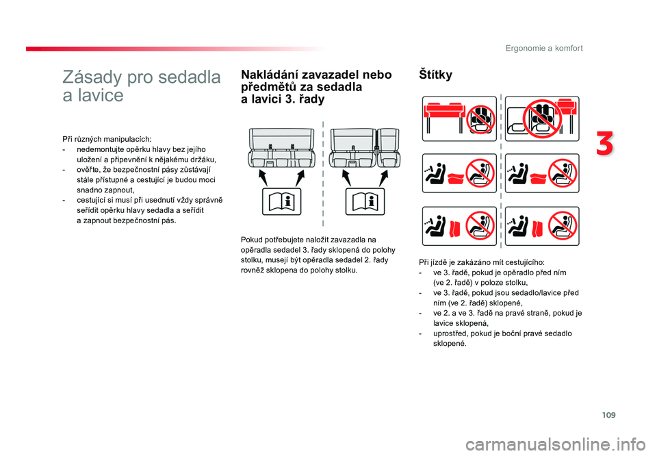TOYOTA PROACE VERSO 2018 Návod na použití (in Czech) 109
3
Ergonomie a komfort
Spacetourer-VP_cs_Chap03_ergonomie-et-confort_ed01-2016
Zásady pro sedadla
a lavice
Při různých manipulacích:
- nedemontujte opěrku hlavy bez jejího uložení a při TOYOTA PROACE VERSO 2018 Návod na použití (in Czech) 109
3
Ergonomie a komfort
Spacetourer-VP_cs_Chap03_ergonomie-et-confort_ed01-2016
Zásady pro sedadla
a lavice
Při různých manipulacích:
- nedemontujte opěrku hlavy bez jejího uložení a při