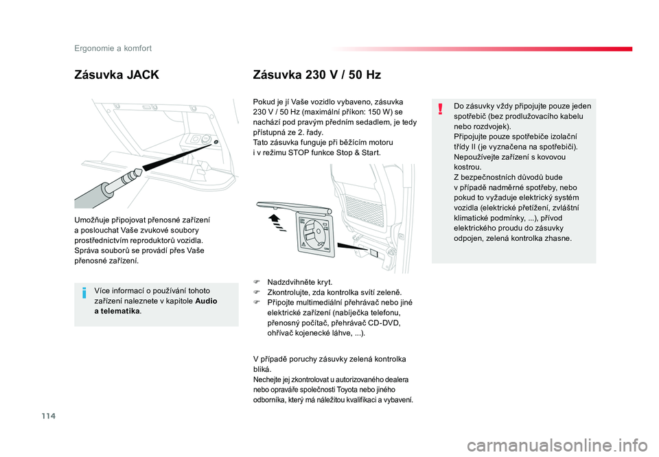 TOYOTA PROACE VERSO 2018 Návod na použití (in Czech) 114
Ergonomie a komfort
Spacetourer-VP_cs_Chap03_ergonomie-et-confort_ed01-2016
Zásuvka JACKZásuvka 230 V / 50 Hz
Umožňuje připojovat přenosné zařízení
a poslouchat Vaše zvukové soubory
TOYOTA PROACE VERSO 2018 Návod na použití (in Czech) 114
Ergonomie a komfort
Spacetourer-VP_cs_Chap03_ergonomie-et-confort_ed01-2016
Zásuvka JACKZásuvka 230 V / 50 Hz
Umožňuje připojovat přenosné zařízení
a poslouchat Vaše zvukové soubory