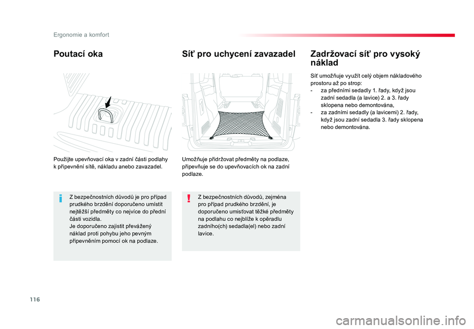 TOYOTA PROACE VERSO 2018 Návod na použití (in Czech) 116
Ergonomie a komfort
Spacetourer-VP_cs_Chap03_ergonomie-et-confort_ed01-2016
Poutací oka
Použijte upevňovací oka v zadní části podlahy
k připevnění sítě, nákladu anebo zavazadel.
Zadr TOYOTA PROACE VERSO 2018 Návod na použití (in Czech) 116
Ergonomie a komfort
Spacetourer-VP_cs_Chap03_ergonomie-et-confort_ed01-2016
Poutací oka
Použijte upevňovací oka v zadní části podlahy
k připevnění sítě, nákladu anebo zavazadel.
Zadr