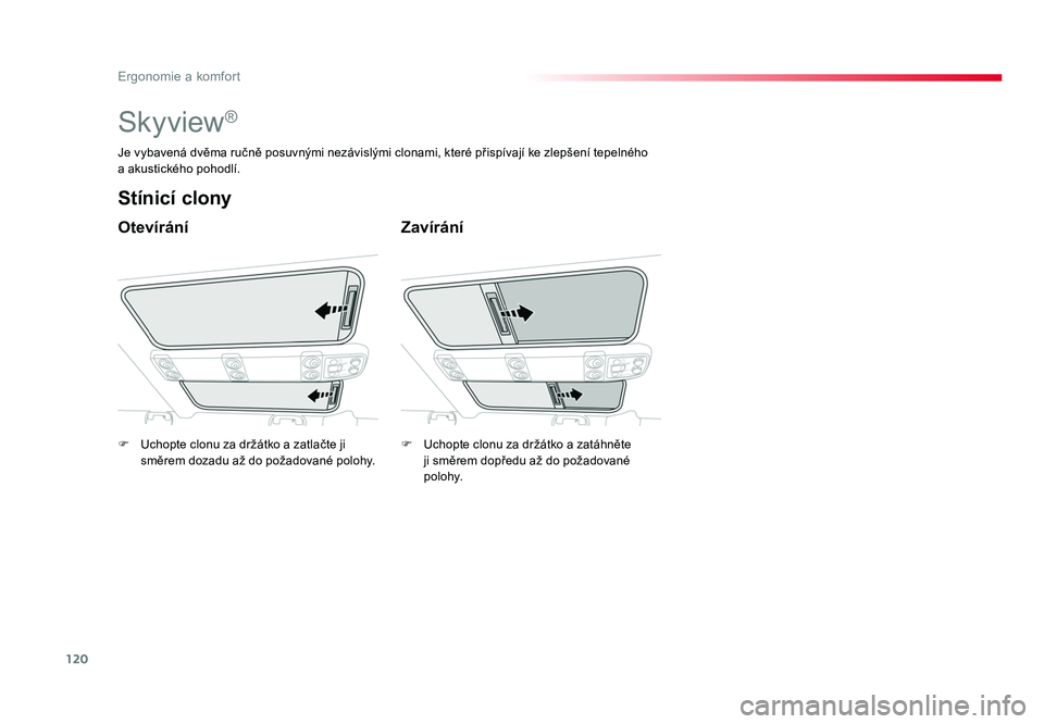TOYOTA PROACE VERSO 2018 Návod na použití (in Czech) 120
Ergonomie a komfort
Spacetourer-VP_cs_Chap03_ergonomie-et-confort_ed01-2016
Skyview®
Otevírání
Stínicí clony
Zavírání
Je vybavená dvěma ručně posuvnými nezávislými clonami, které TOYOTA PROACE VERSO 2018 Návod na použití (in Czech) 120
Ergonomie a komfort
Spacetourer-VP_cs_Chap03_ergonomie-et-confort_ed01-2016
Skyview®
Otevírání
Stínicí clony
Zavírání
Je vybavená dvěma ručně posuvnými nezávislými clonami, které