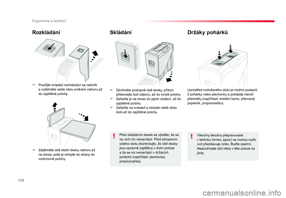 TOYOTA PROACE VERSO 2018 Návod na použití (in Czech) 122
Ergonomie a komfort
Spacetourer-VP_cs_Chap03_ergonomie-et-confort_ed01-2016
Rozkládání
F Zatáhněte obě stolní desky nahoru až na doraz, poté je sklopte do strany do
vodorovné polohy. F TOYOTA PROACE VERSO 2018 Návod na použití (in Czech) 122
Ergonomie a komfort
Spacetourer-VP_cs_Chap03_ergonomie-et-confort_ed01-2016
Rozkládání
F Zatáhněte obě stolní desky nahoru až na doraz, poté je sklopte do strany do
vodorovné polohy. F