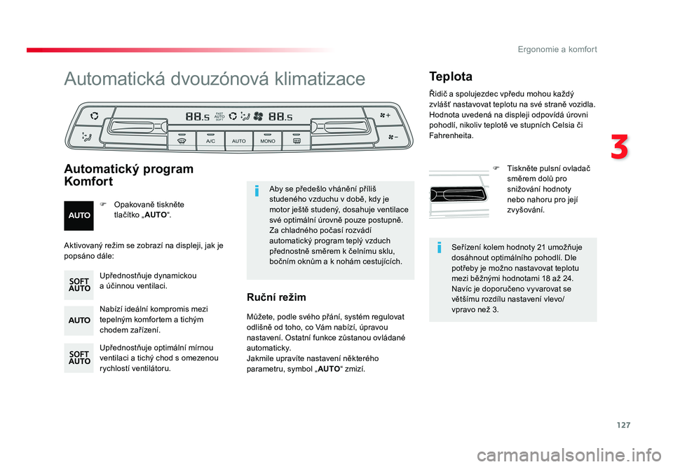 TOYOTA PROACE VERSO 2018 Návod na použití (in Czech) 127
3
Ergonomie a komfort
Spacetourer-VP_cs_Chap03_ergonomie-et-confort_ed01-2016
Seřízení kolem hodnoty 21 umožňuje
dosáhnout optimálního pohodlí. Dle
potřeby je možno nastavovat teplotu TOYOTA PROACE VERSO 2018 Návod na použití (in Czech) 127
3
Ergonomie a komfort
Spacetourer-VP_cs_Chap03_ergonomie-et-confort_ed01-2016
Seřízení kolem hodnoty 21 umožňuje
dosáhnout optimálního pohodlí. Dle
potřeby je možno nastavovat teplotu