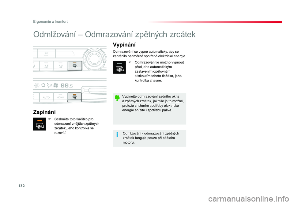 TOYOTA PROACE VERSO 2018  Návod na použití (in Czech) 132
Ergonomie a komfort
Spacetourer-VP_cs_Chap03_ergonomie-et-confort_ed01-2016
Odmlžování – Odmrazování zpětných zrcátek
ZapínáníVypínání
F  Stiskněte toto tlačítko pro 
odmrazení