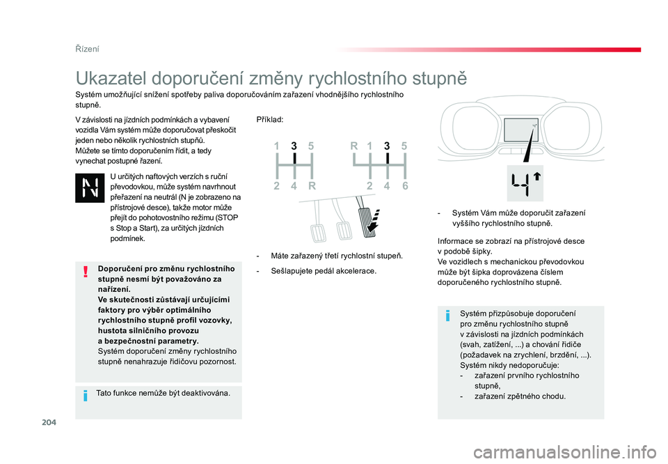 TOYOTA PROACE VERSO 2018  Návod na použití (in Czech) 204
Řízení
Spacetourer-VP_cs_Chap06_conduite_ed01-2016
Ukazatel doporučení změny rychlostního stupně
V závislosti na jízdních podmínkách a vybavení 
vozidla Vám systém může doporučo
