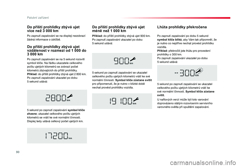 TOYOTA PROACE VERSO 2018  Návod na použití (in Czech) 30
Palubní zařízení
Spacetourer-VP_cs_Chap01_instruments-de-bord_ed01-2016
Do příští prohlídky zbývá ujet 
vzdálenost v rozmezí od 1 000 do 
3 000 km
Po	zapnutí 	zapalování 	se	na 	5	s